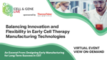 Balancing Innovation And Flexibility In Early Cell Therapy Manufacturing Technologies Balancing Innovation And Flexibility In Early Cell Therapy Manufacturing Technologies