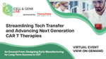Streamlining Tech Transfer And Advancing Next Generation CAR T Therapies Streamlining Tech Transfer And Advancing Next Generation CAR T Therapies