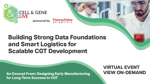 Building Strong Data Foundations And Smart Logistics For Scalable CGT Development Building Strong Data Foundations And Smart Logistics For Scalable CGT Development